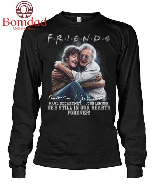 Paul MCCartney And John Lennon Friends He’s Still In Out Hearts Forever T Shirt