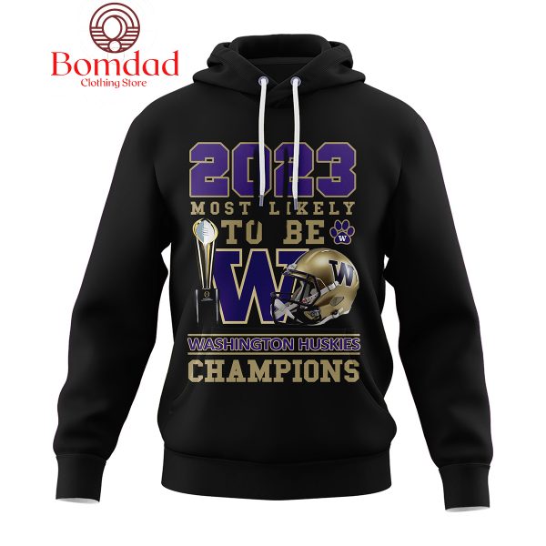 Washington Huskies 2023 Most Likely To Be Champions Hoodie T Shirt