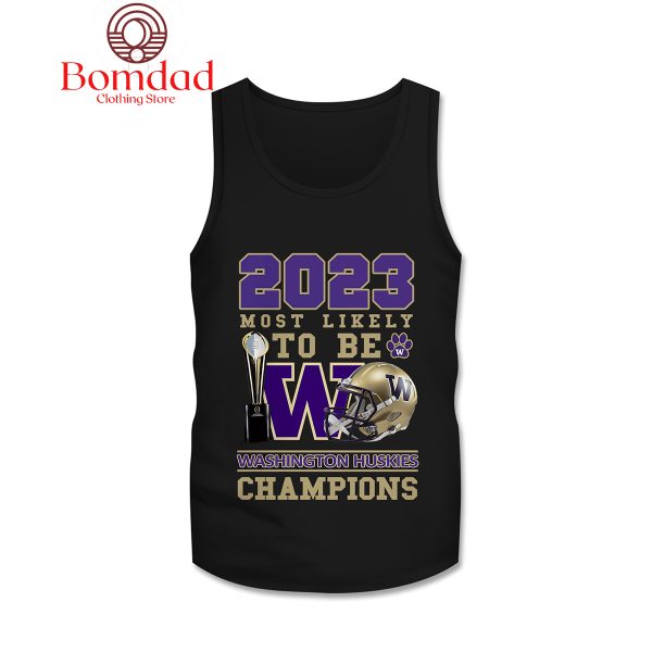 Washington Huskies 2023 Most Likely To Be Champions Hoodie T Shirt