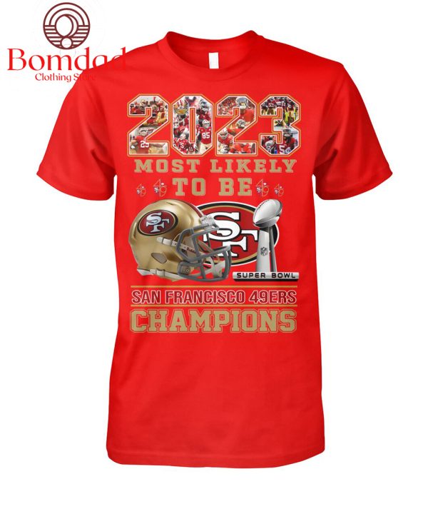 2023 Most Likely To Be San Francisco 49ers Super Bowl Champions T Shirt