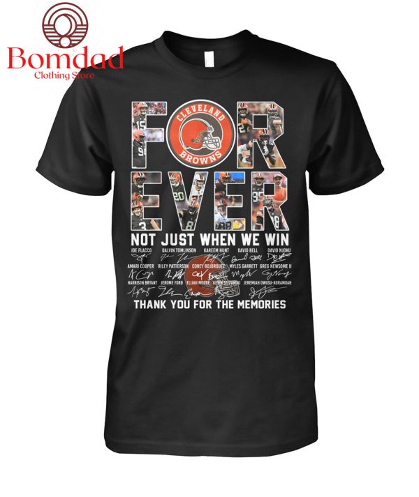 Cleveland Browns For Ever Not Just When We Win Memories T Shirt