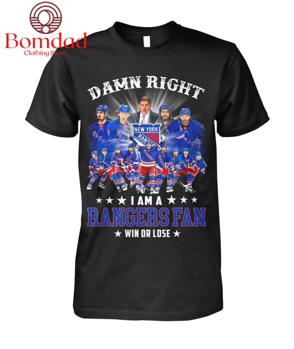 Damn Right I Am A Rangers Fan Win Or Lose T Shirt