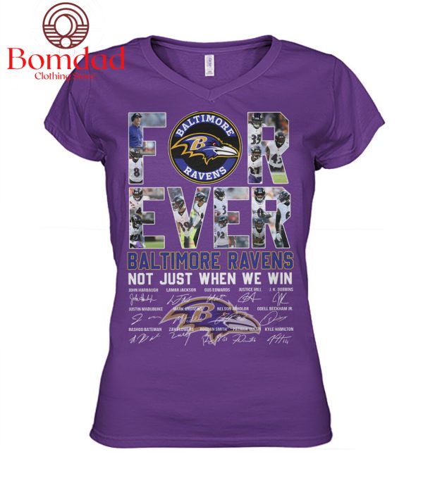 For Ever Baltimore Ravens Not Just When We Win T Shirt