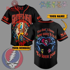 Grateful Dead You Don’t Know How Easy It Is To Love You Personalized Baseball Jersey