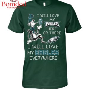 I Will Love My Eagles Everywhere T Shirt