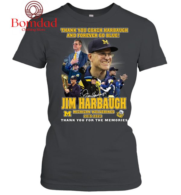Jim Harbaugh Thank You Coach Harbaugh And Forever Go Blue Memories T Shirt