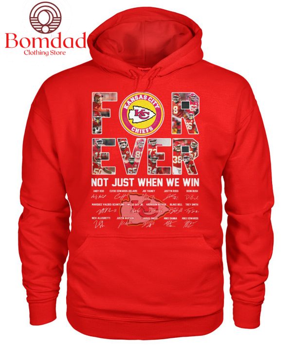 Kansas City Chiefs For Ever Not Just When We Win T Shirt