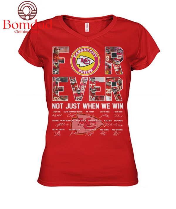 Kansas City Chiefs For Ever Not Just When We Win T Shirt