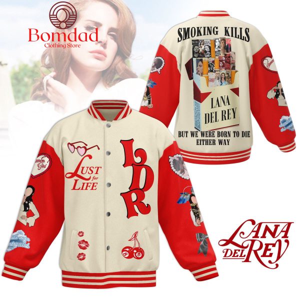 Lana Del Rey Smoking Kills But We Were Born To Die Either Way Baseball Jacket