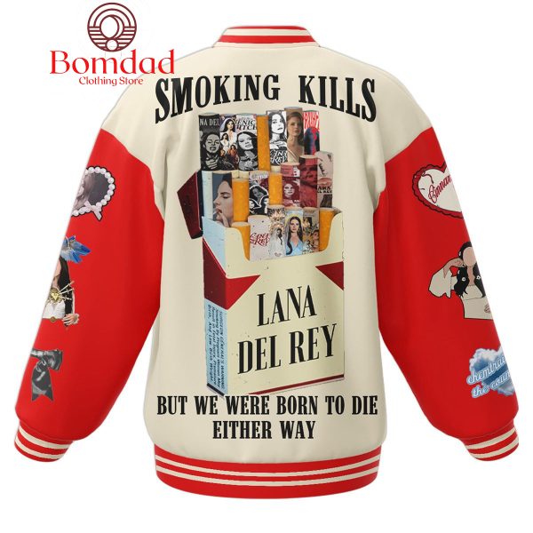 Lana Del Rey Smoking Kills But We Were Born To Die Either Way Baseball Jacket
