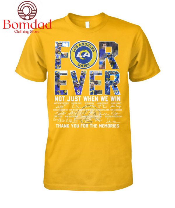 Los Angeles Rams For Ever Not Just When We Win Memories T Shirt