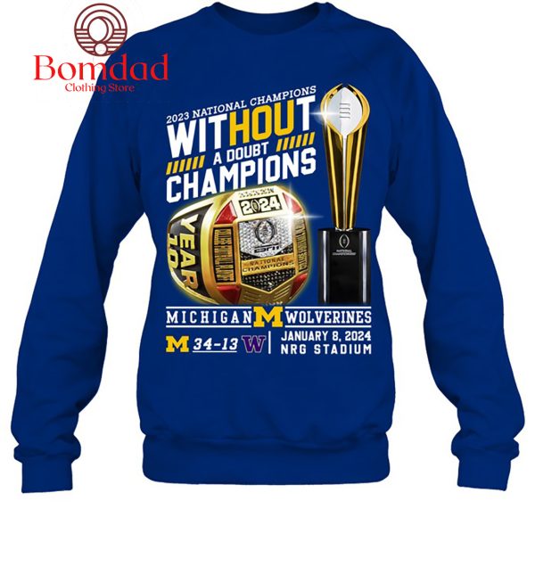 Michigan Wolverines 2023 National Champions Without A Doubt Champions T Shirt