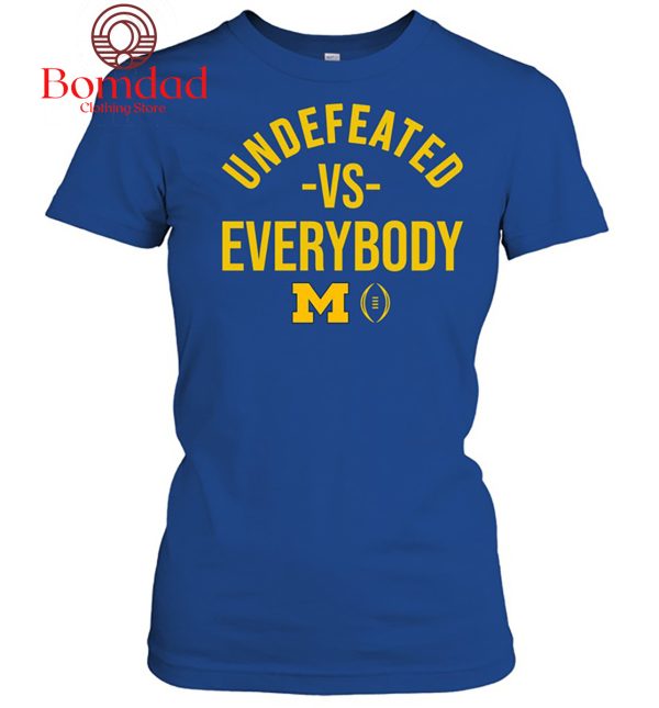 Michigan Wolverines Undefeated Vs Everydoby T Shirt