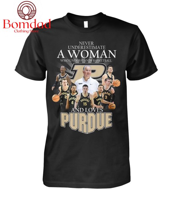 Never Underestimate A Woman Who Understands Basketball And Loves Purdue T Shirt