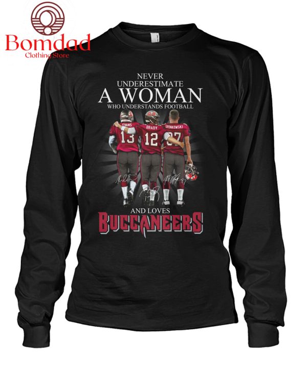Never Underestimate A Woman Who Understands Football And Love Buccaneers T Shirt