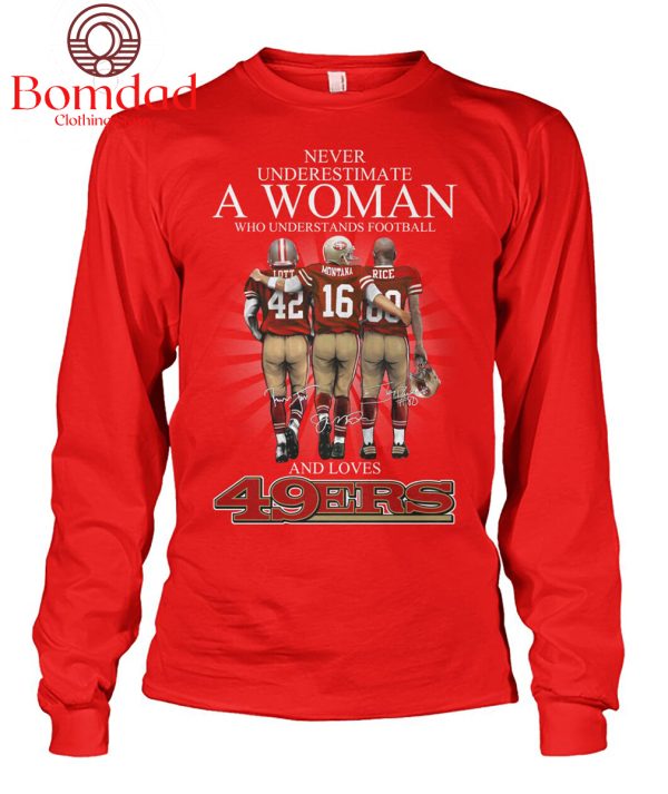 Never Underestimate A Woman Who Understands Football And Loves 49ers T Shirt
