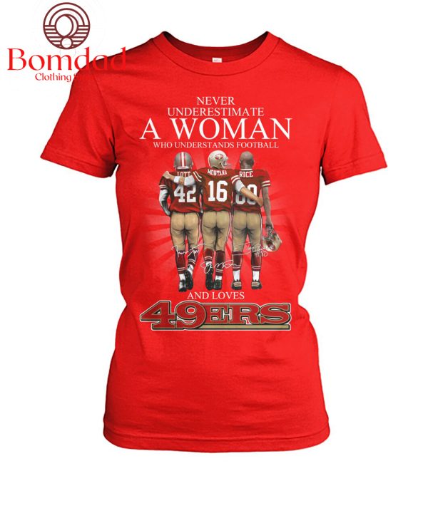 Never Underestimate A Woman Who Understands Football And Loves 49ers T Shirt