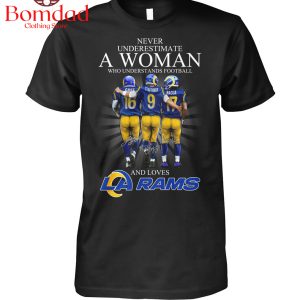 Never Underestimate A Woman Who Understands Football And Loves Los Angeles Rams T Shirt