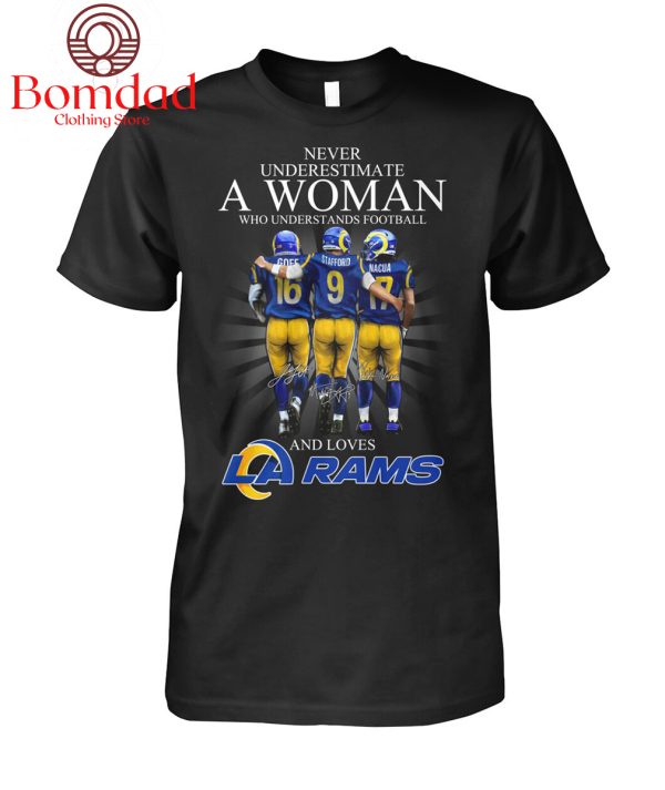 Never Underestimate A Woman Who Understands Football And Loves Los Angeles Rams T Shirt