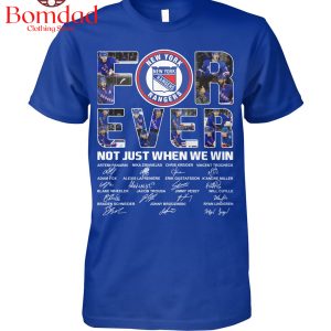 New York Rangers For Ever Not Just When We Win T Shirt