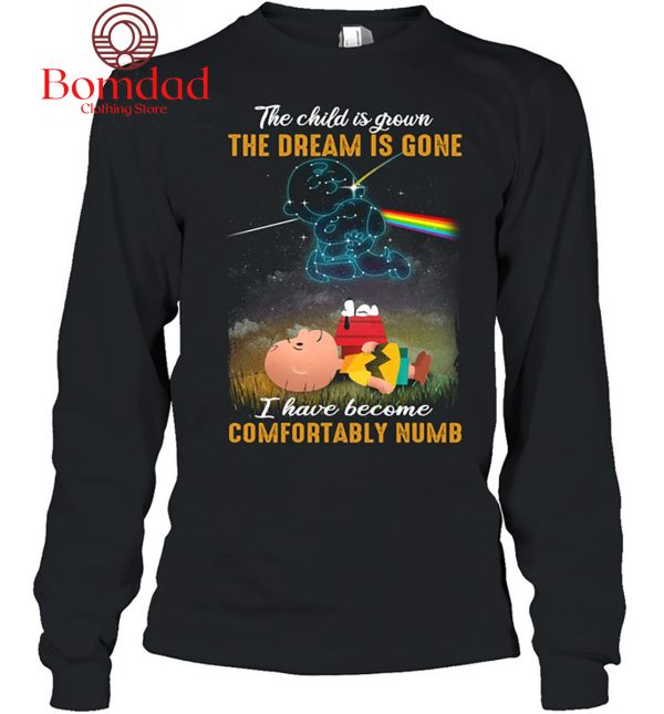 Snoopy Peanuts The Child Is Grown The Dream Is Gone I Have Become Comfortably Numb T Shirt