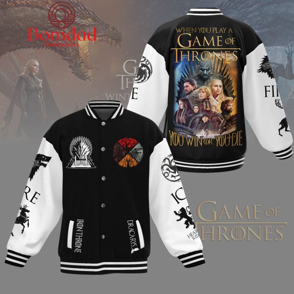 When You Play A Game Of Thrones You Win Or You Die Baseball Jacket