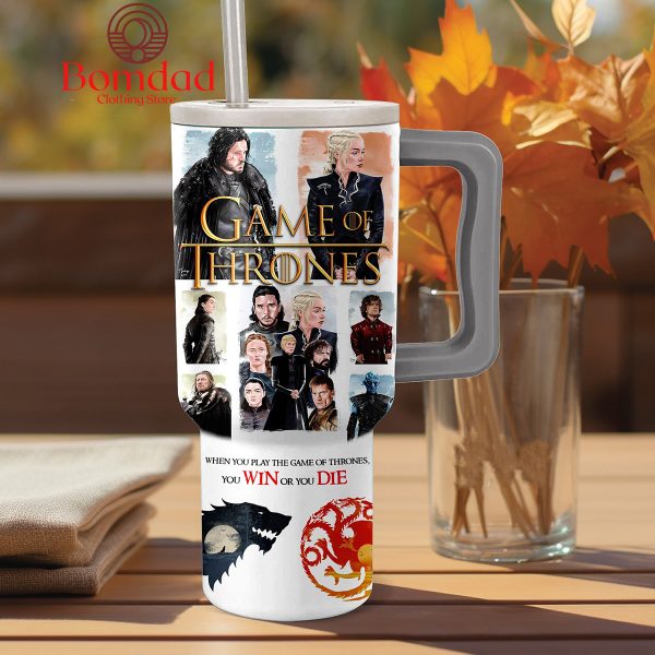 When You Play The Game Of Thrones You Win Or You Die 40oz Tumbler