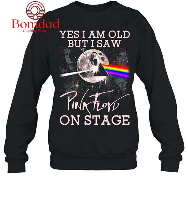 Yes I Am Old But I Saw Pink Floyd On Stage T Shirt