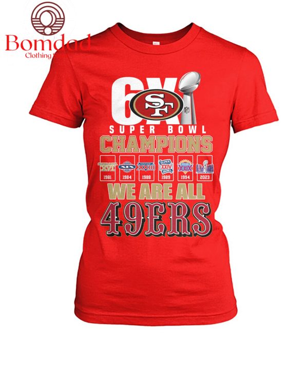 6X Super Bowl Champions We Are All 49ers T Shirt