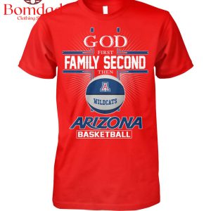 Arizona Wildcats God First Second Family Then Basketball T Shirt