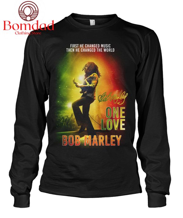 Bob Marley One Love First He Changed Music Then He Changed The World T Shirt