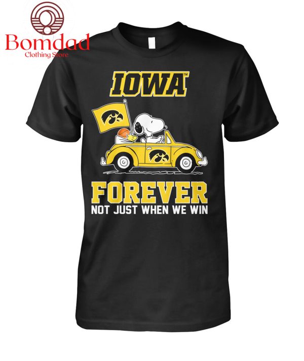 Iowa Hawkeyes Basketball Forever Fan Not Just When Win T Shirt