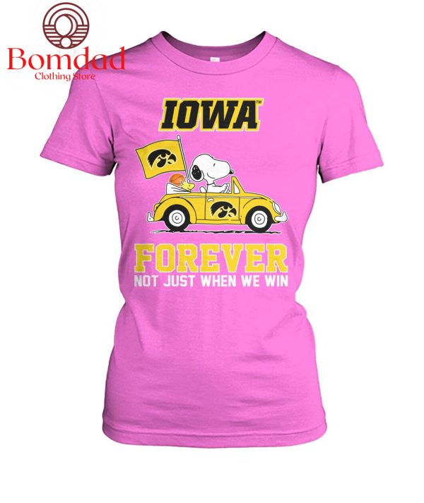 Iowa Hawkeyes Basketball Forever Fan Not Just When Win T Shirt