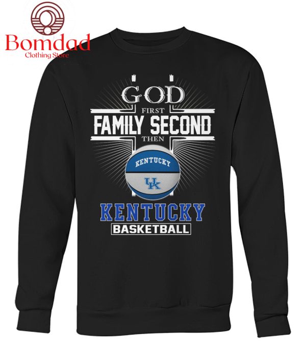 Kentucky Wildcats God First Second Family Then Basketball Love T Shirt