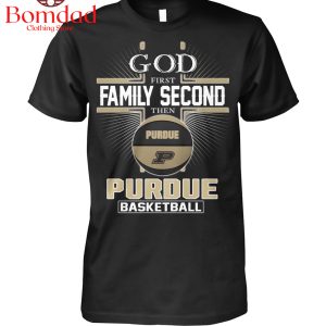 Purdue Boilermakers God First Second Family Then Basketball T Shirt