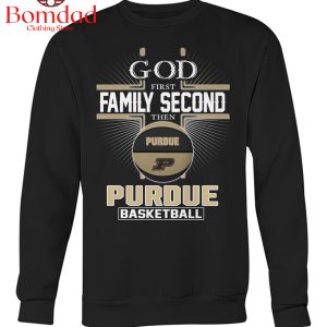Purdue Boilermakers God First Second Family Then Basketball T Shirt
