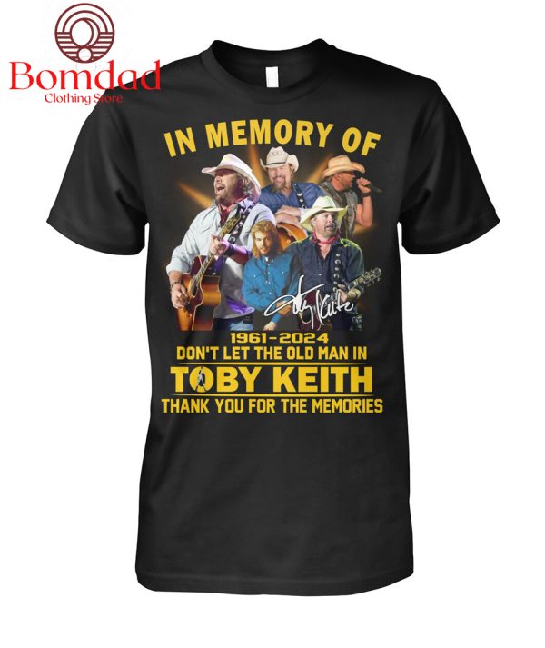 Toby Keith in Memory 1961 2024 Don’t Let The Old Man In Memories T Shirt