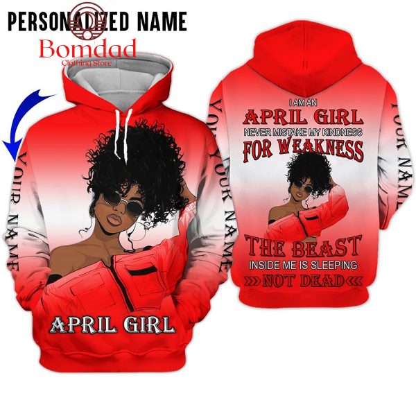 April Girl Never Mistake My Kindness For Weakness Red Design Personalized Hoodie Shirts