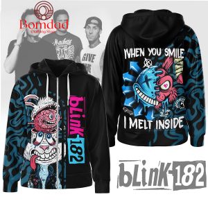 Blink 182 When You Smile I Melt Inside Fan Hoodie Shirts