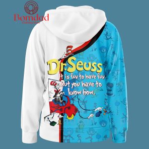 Dr. Seuss It Is Fun To Have Fun But You Have To Know How Hoodie Shirts