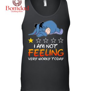 Eeyore I Am Not Feeling Very Worky Today Winnie The Pooh T-Shirt