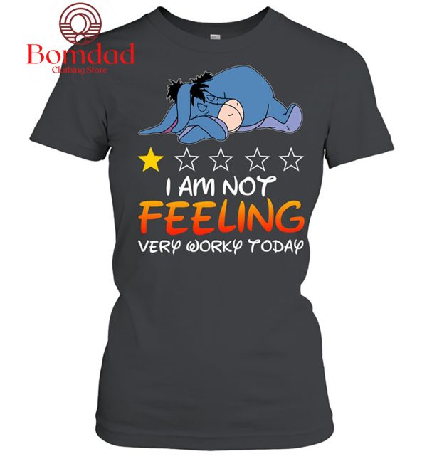 Eeyore I Am Not Feeling Very Worky Today Winnie The Pooh T-Shirt