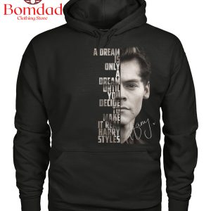 Harry Styles A Dream Is Only A Dream Until You Make It Real T-Shirt