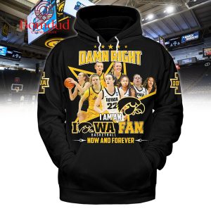 Iowa Hawkeyes I Am An Iowa Women’s Basketball Fan Now And Forever Black Version Hoodie Shirts