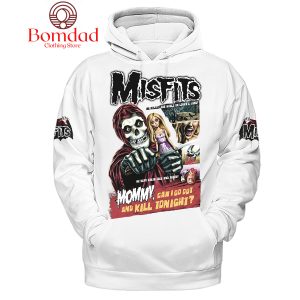 Misfits Mommy Can I Go Out Tonight Hoodie Shirts White Design