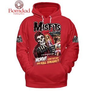 Misfits Mommy Can I Go Out Tonight Red Version Hoodie Shirts