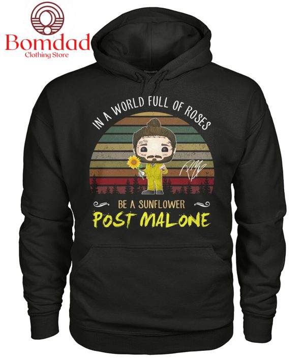 Post Malone In The World Full Of Roses Be A Sunflower T Shirt