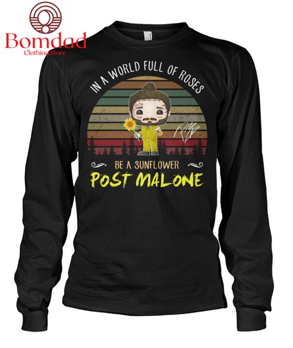 Post Malone In The World Full Of Roses Be A Sunflower T Shirt