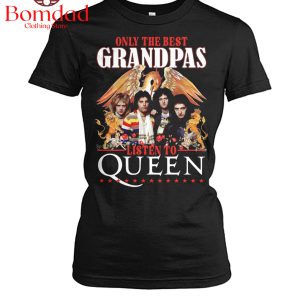 Queen Only The Best Granpas Listen To Queen T-Shirt