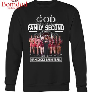 South Carolina Gamecocks God First Family Second Then Basketball Fan T-Shirt